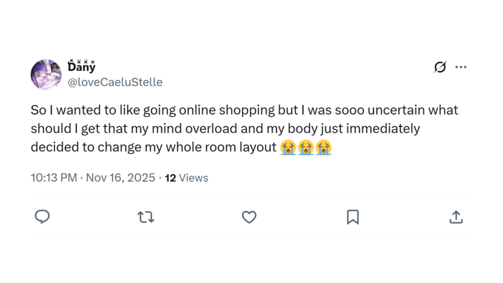 Screenshot of an X post from “Dany” (@loveCaeluStelle). They say they meant to go online shopping but felt so uncertain about what to buy that their mind overloaded and their body instead decided to change their whole room layout, followed by crying emojis.