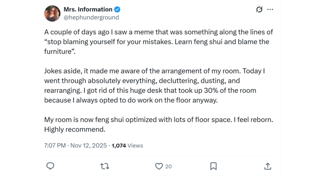 Screenshot of an X post from Mrs. Information (@hephunderground). The post explains that after seeing a meme saying to “learn feng shui and blame the furniture,” the writer decluttered, dusted, and rearranged their entire room. They removed a huge desk taking up 30% of the space and now feel “reborn” with a feng shui–optimized room and lots of floor space.